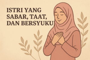 Mengapa Istri Lebih Mudah Masuk Surga? Kunci Utamanya: Taat, Sabar, dan Bersyukur