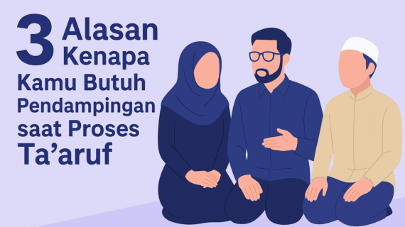 3 Alasan Kenapa Kamu Butuh Pendampingan saat Proses Ta’aruf
