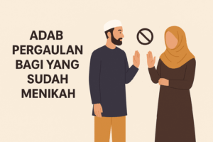 Adab Pergaulan bagi yang Sudah Menikah Menurut Islam