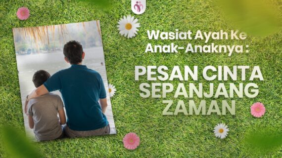 Wasiat Ayah untuk Anak-Anaknya: Pesan Cinta Sepanjang Zaman